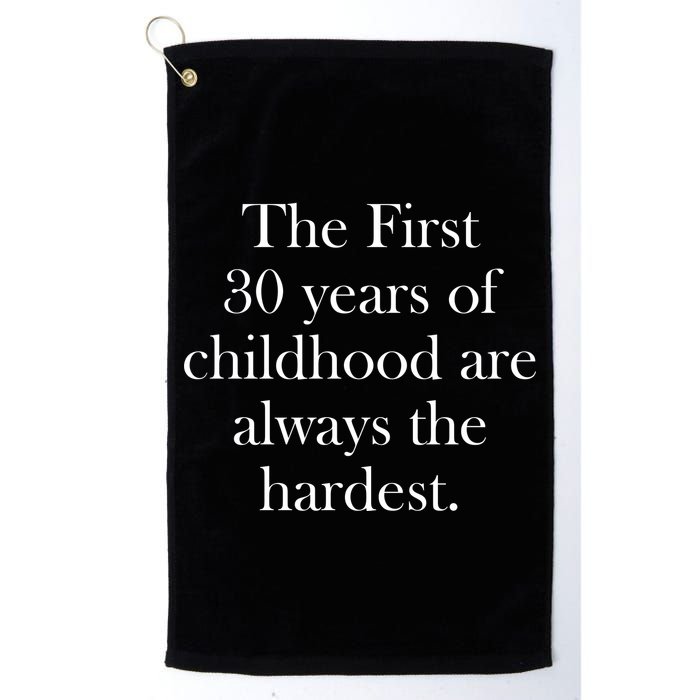 The First 30 Years Of Childhood Are Always The Hardest Golf Towel