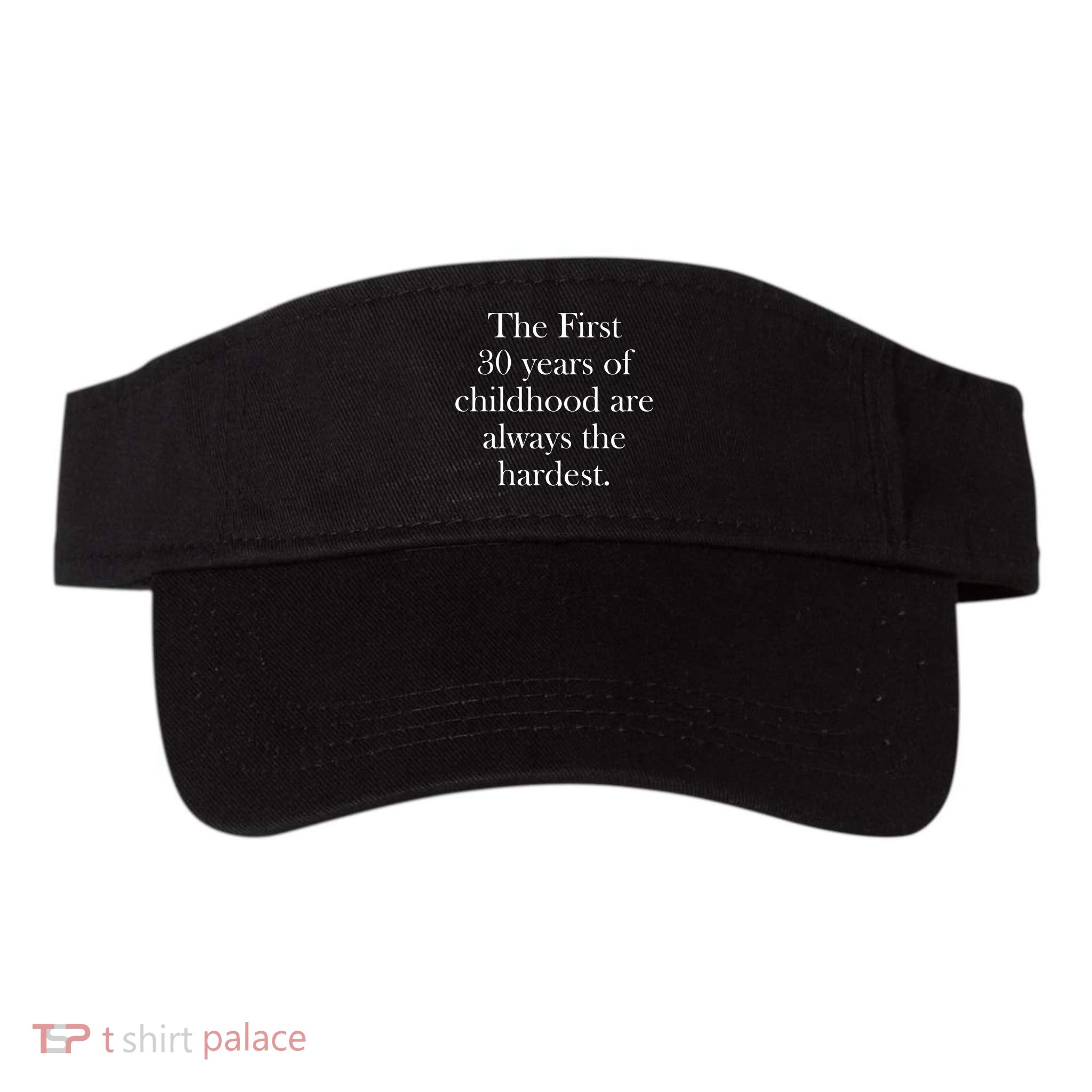 The First 30 Years Of Childhood Are Always The Hardest Visor