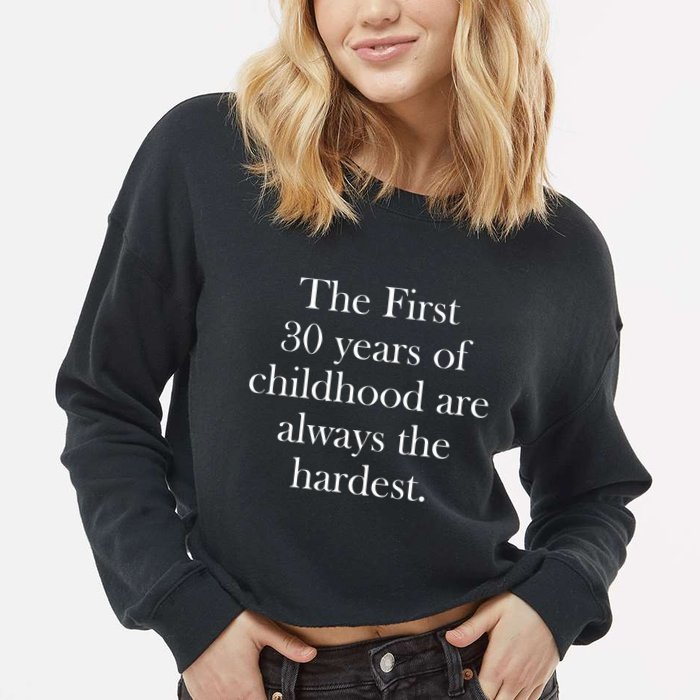 The First 30 Years Of Childhood Are Always The Hardest Cropped Pullover Crew
