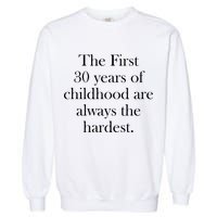 The First 30 Years Of Childhood Are Always The Hardest Garment-Dyed Sweatshirt