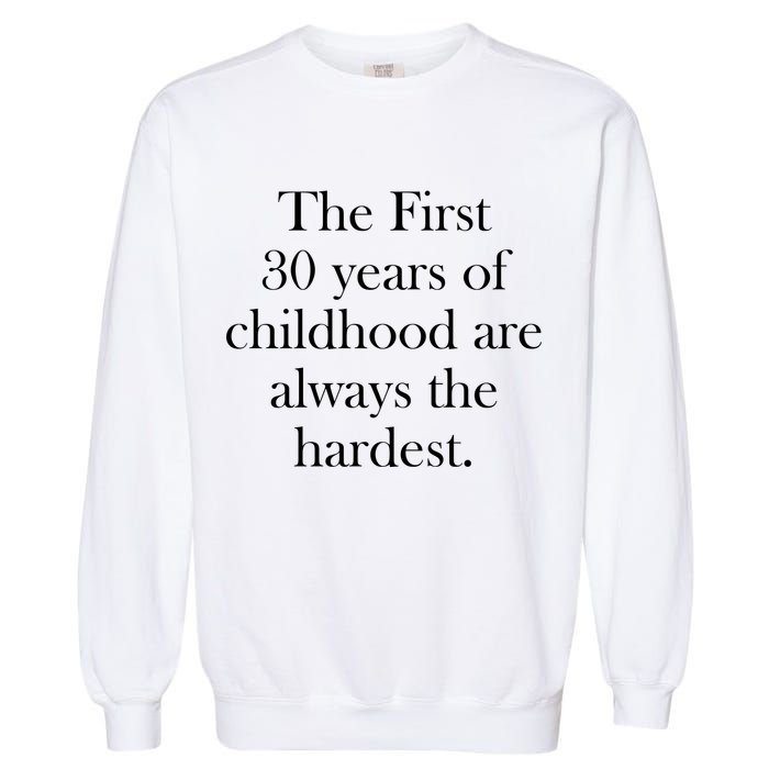 The First 30 Years Of Childhood Are Always The Hardest Garment-Dyed Sweatshirt