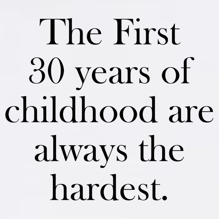 The First 30 Years Of Childhood Are Always The Hardest Garment-Dyed Sweatshirt