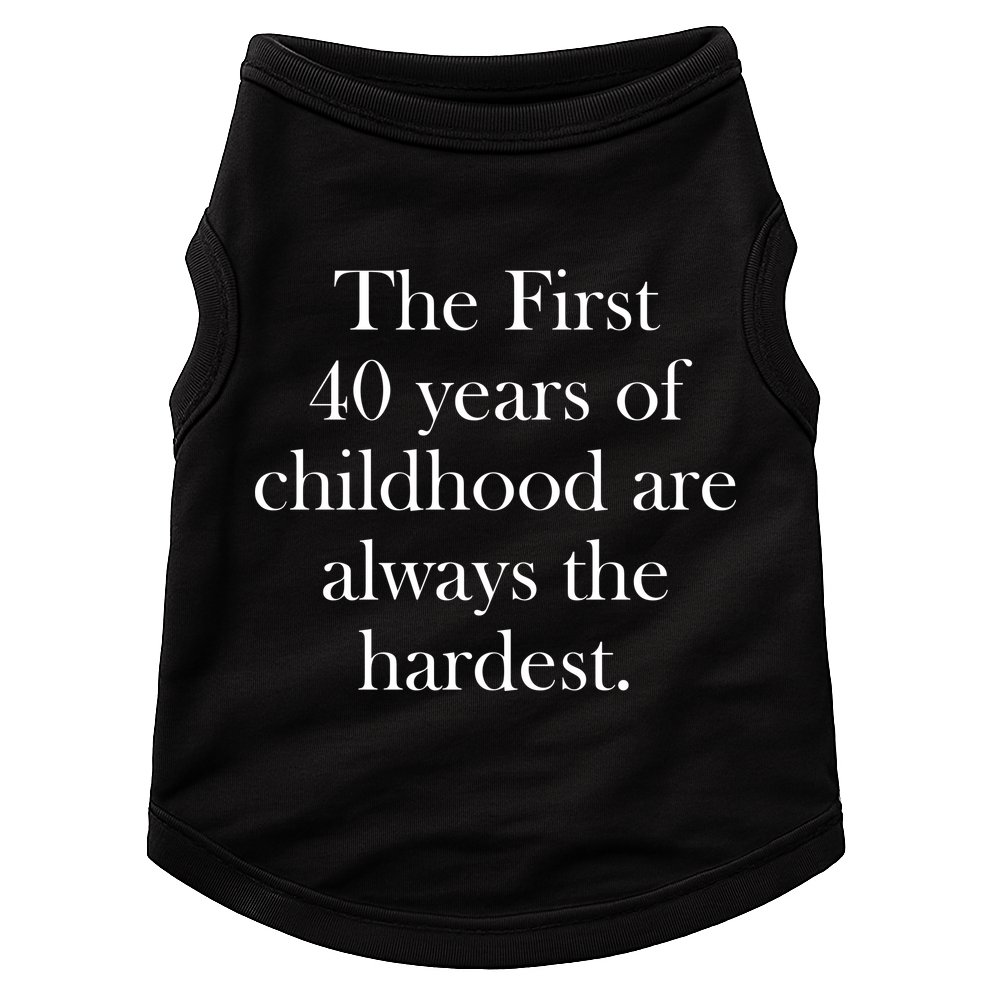 The First 40 Years Of Childhood Are Always The Hardest Doggie Tank