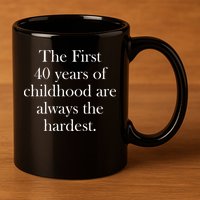 The First 40 Years Of Childhood Are Always The Hardest 11oz C Handle Ceramic Mug