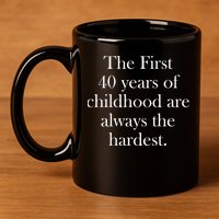 The First 40 Years Of Childhood Are Always The Hardest 11oz C Handle Ceramic Mug