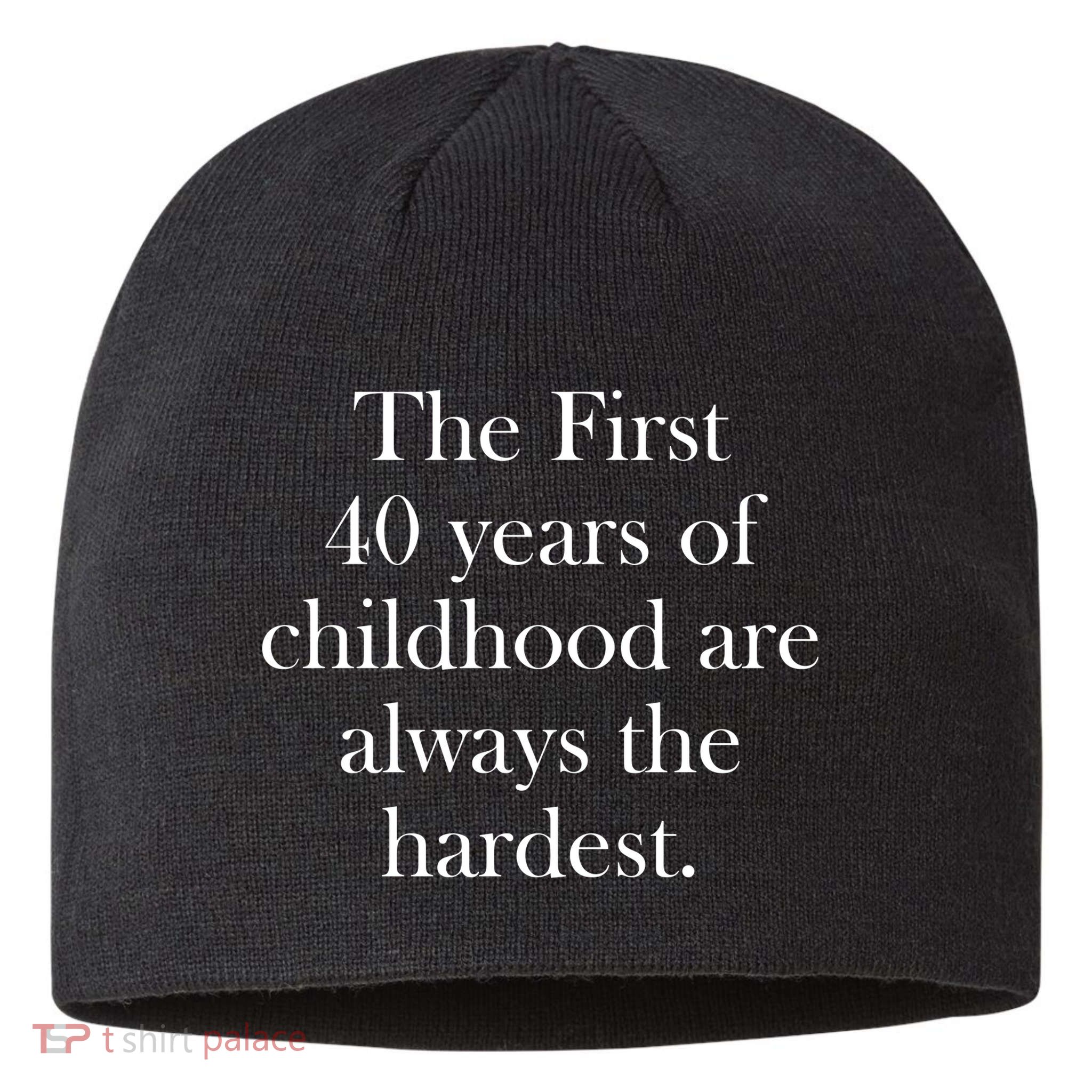 The First 40 Years Of Childhood Are Always The Hardest Sustainable Beanie