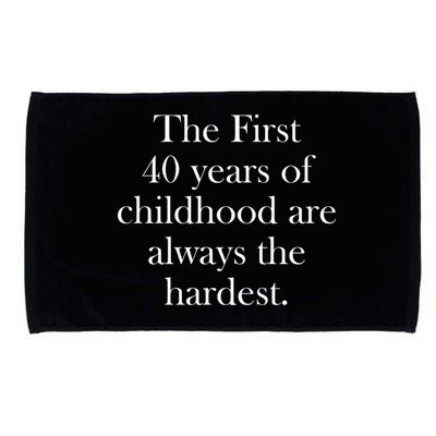 The First 40 Years Of Childhood Are Always The Hardest Microfiber Hand Towel