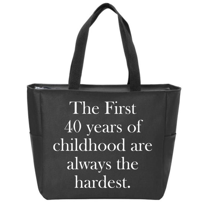 The First 40 Years Of Childhood Are Always The Hardest Zip Tote Bag
