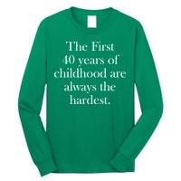 The First 40 Years Of Childhood Are Always The Hardest Long Sleeve Shirt