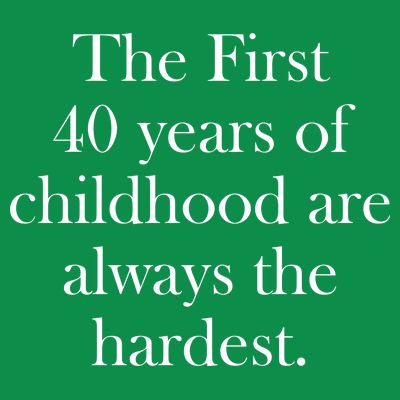The First 40 Years Of Childhood Are Always The Hardest T-Shirt