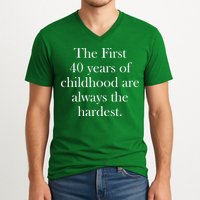 The First 40 Years Of Childhood Are Always The Hardest V-Neck T-Shirt