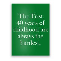 The First 40 Years Of Childhood Are Always The Hardest Poster