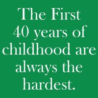 The First 40 Years Of Childhood Are Always The Hardest Poster