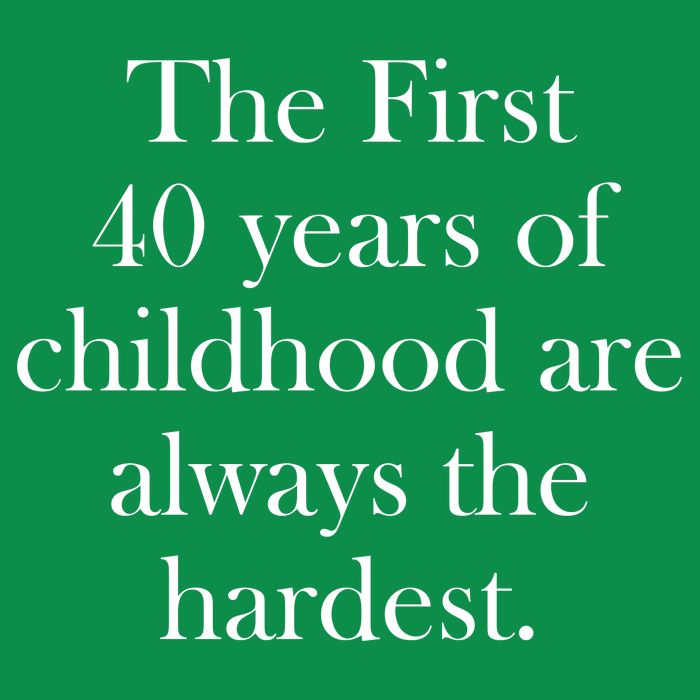 The First 40 Years Of Childhood Are Always The Hardest Poster