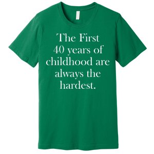 The First 40 Years Of Childhood Are Always The Hardest Premium T-Shirt