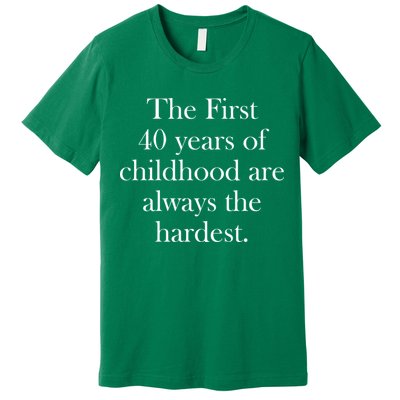 The First 40 Years Of Childhood Are Always The Hardest Premium T-Shirt