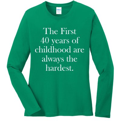 The First 40 Years Of Childhood Are Always The Hardest Ladies Long Sleeve Shirt