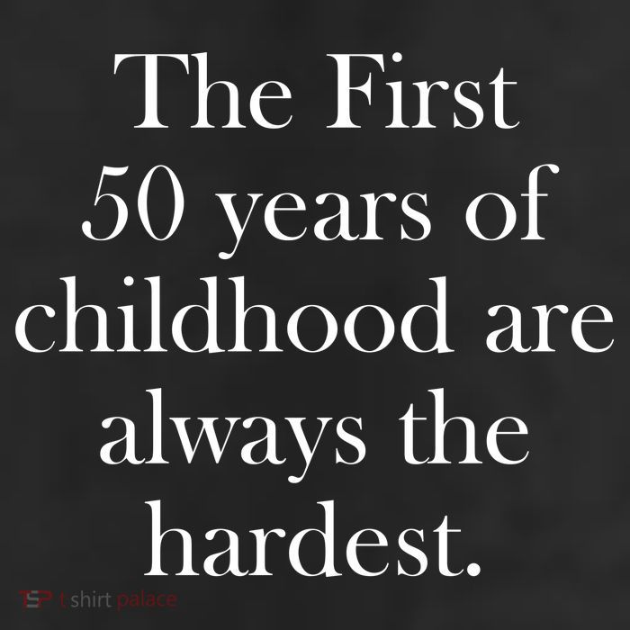 The First 50 Years Of Childhood Are Always The Hardest 11oz C Handle Ceramic Mug