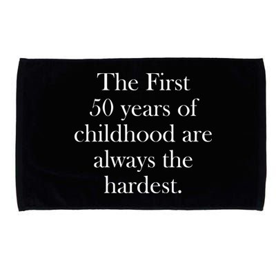 The First 50 Years Of Childhood Are Always The Hardest Microfiber Hand Towel