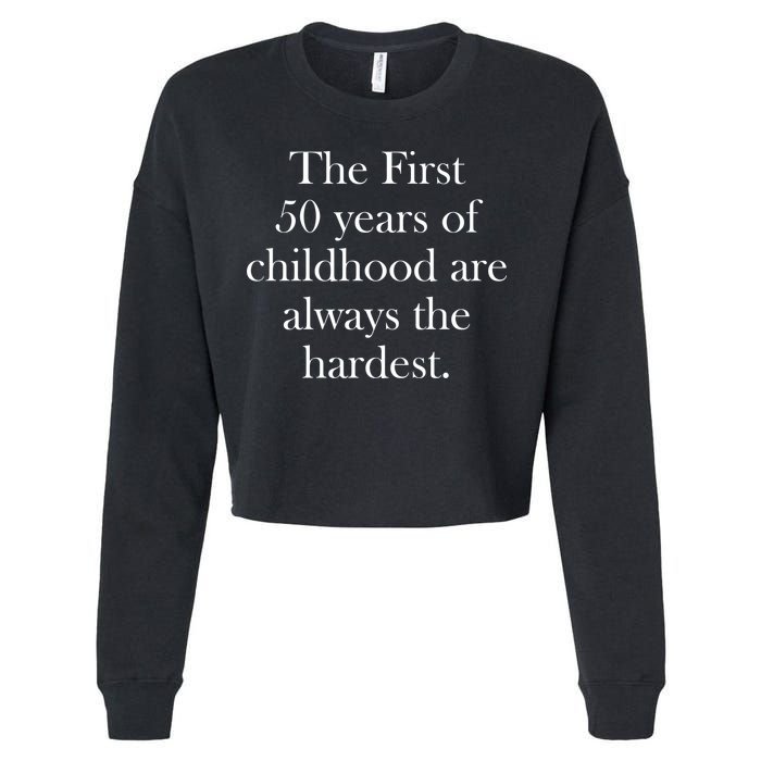 The First 50 Years Of Childhood Are Always The Hardest Cropped Pullover Crew