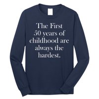 The First 50 Years Of Childhood Are Always The Hardest Long Sleeve Shirt