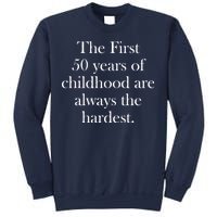 The First 50 Years Of Childhood Are Always The Hardest Sweatshirt