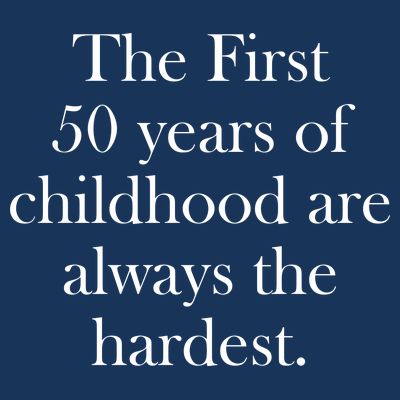 The First 50 Years Of Childhood Are Always The Hardest T-Shirt