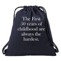 The First 50 Years Of Childhood Are Always The Hardest Drawstring Bag