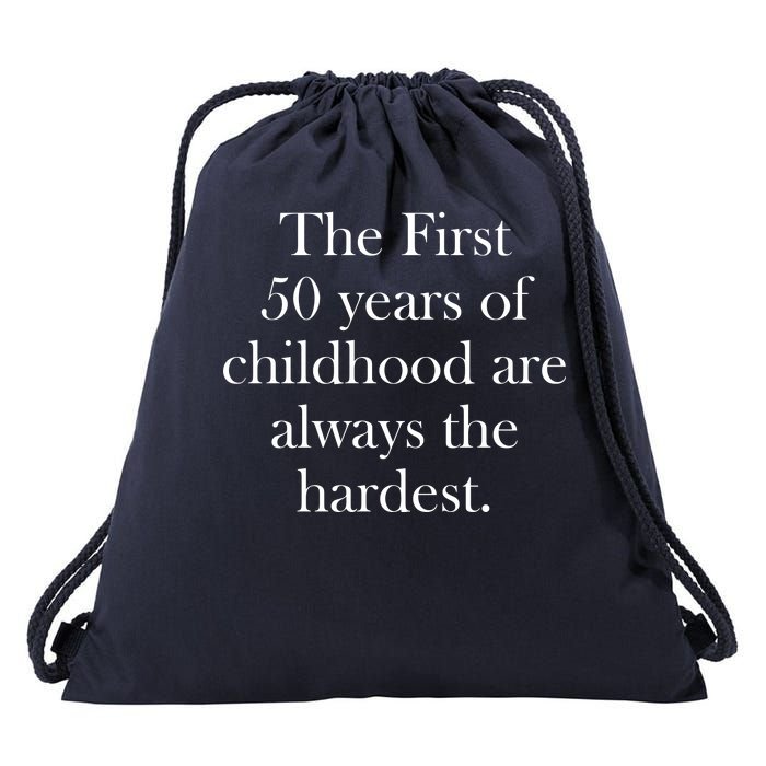 The First 50 Years Of Childhood Are Always The Hardest Drawstring Bag