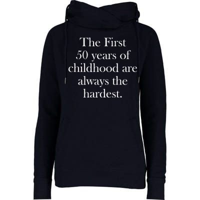 The First 50 Years Of Childhood Are Always The Hardest Womens Funnel Neck Pullover Hood