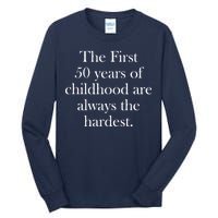 The First 50 Years Of Childhood Are Always The Hardest Tall Long Sleeve T-Shirt