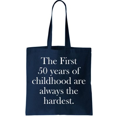 The First 50 Years Of Childhood Are Always The Hardest Tote Bag