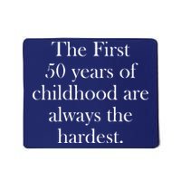 The First 50 Years Of Childhood Are Always The Hardest Mousepad