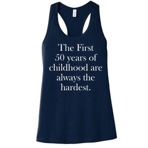 The First 50 Years Of Childhood Are Always The Hardest Women's Racerback Tank