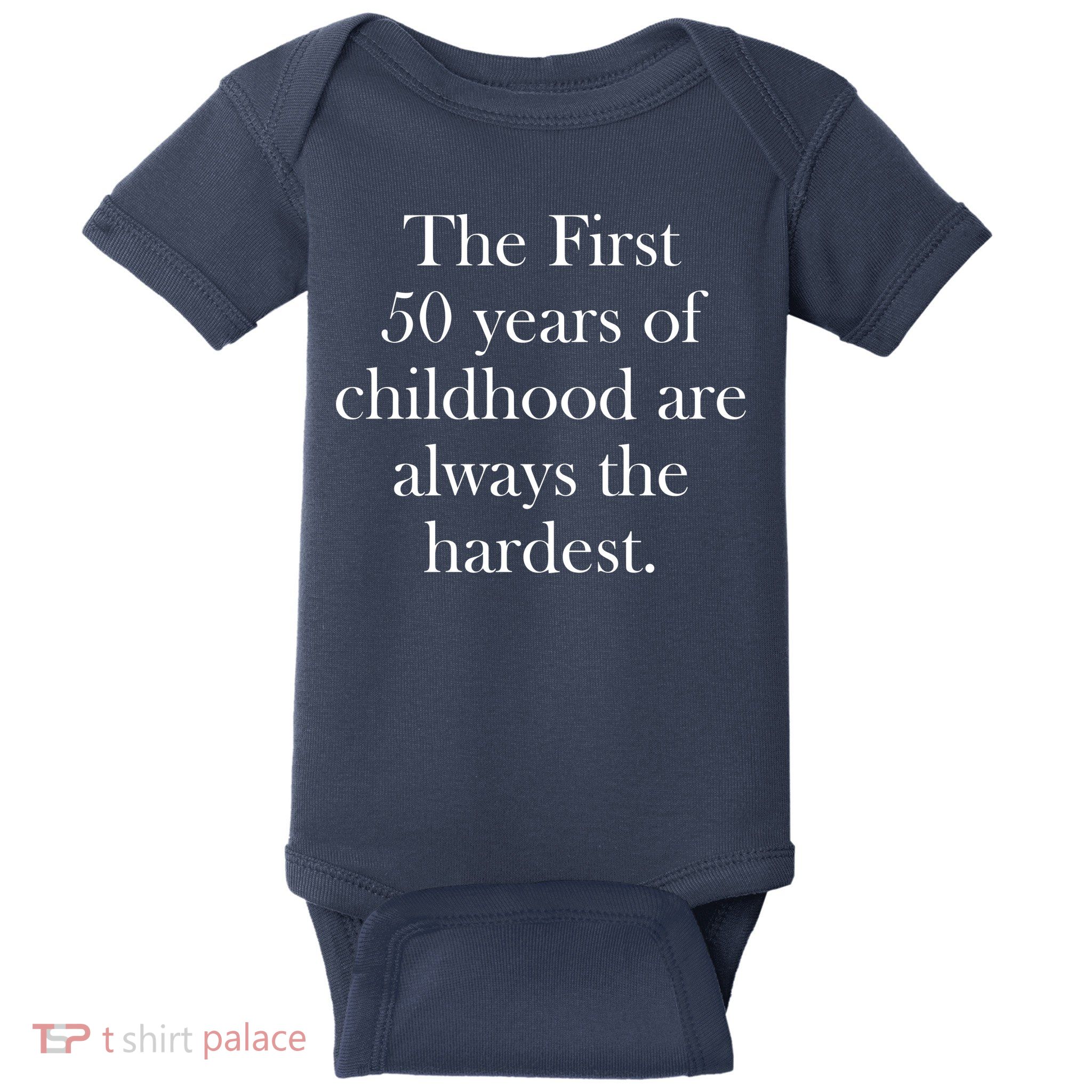 The First 50 Years Of Childhood Are Always The Hardest Baby Bodysuit