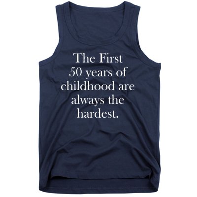 The First 50 Years Of Childhood Are Always The Hardest Tank Top