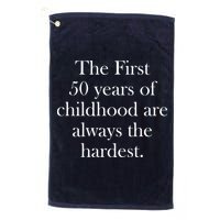 The First 50 Years Of Childhood Are Always The Hardest Golf Towel