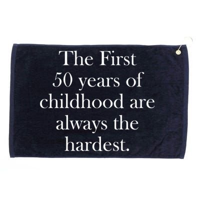 The First 50 Years Of Childhood Are Always The Hardest Grommeted Golf Towel