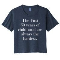 The First 50 Years Of Childhood Are Always The Hardest Women's Crop Top Tee