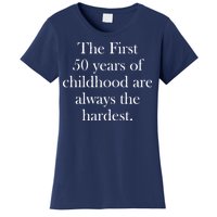 The First 50 Years Of Childhood Are Always The Hardest Women's T-Shirt