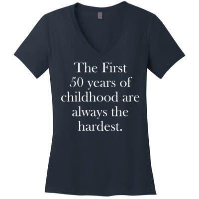 The First 50 Years Of Childhood Are Always The Hardest Women's V-Neck T-Shirt