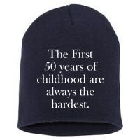 The First 50 Years Of Childhood Are Always The Hardest Short Acrylic Beanie