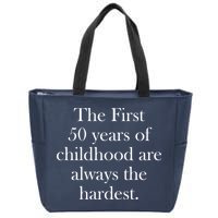 The First 50 Years Of Childhood Are Always The Hardest Zip Tote Bag
