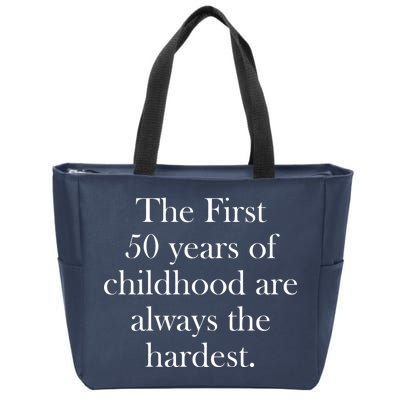 The First 50 Years Of Childhood Are Always The Hardest Zip Tote Bag