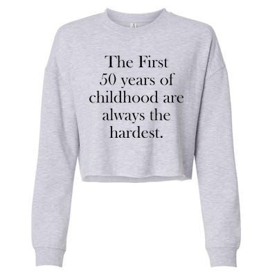 The First 50 Years Of Childhood Are Always The Hardest Cropped Pullover Crew