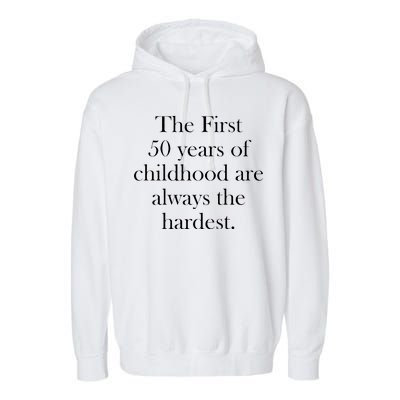 The First 50 Years Of Childhood Are Always The Hardest Garment-Dyed Fleece Hoodie