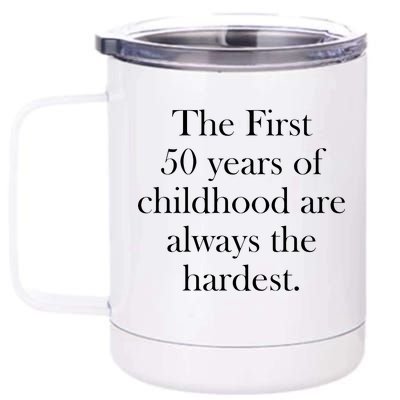 The First 50 Years Of Childhood Are Always The Hardest 12 oz Stainless Steel Tumbler Cup