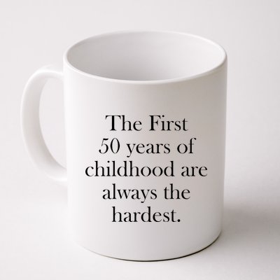 The First 50 Years Of Childhood Are Always The Hardest Coffee Mug