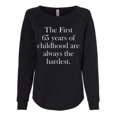 The First 60 Years Of Childhood Are Always The Hardest Womens California Wash Sweatshirt