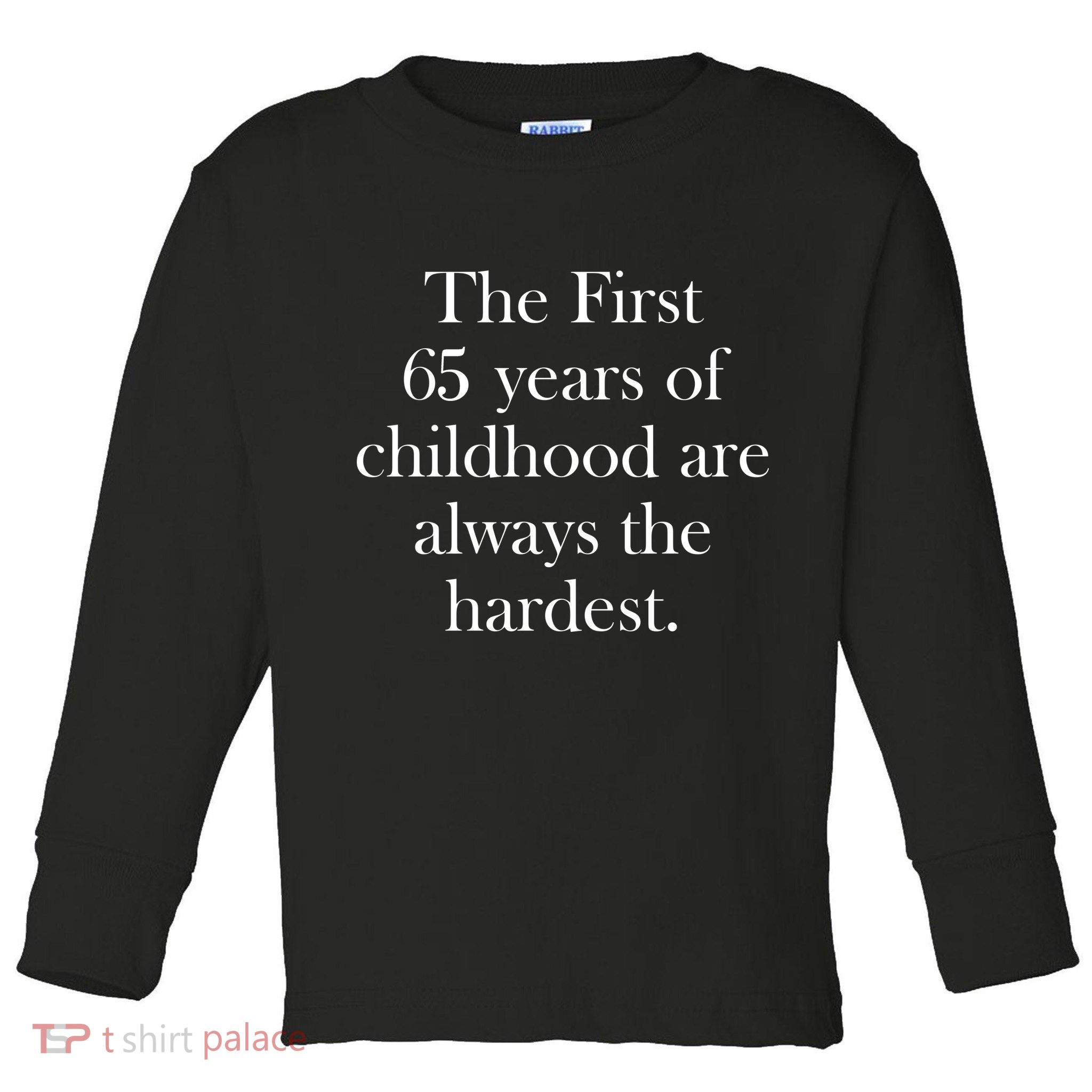 The First 60 Years of childhood Are always the hardest Toddler Long Sleeve Shirt
